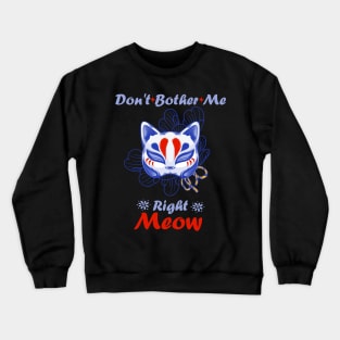 Funny Cat Don't Bother Me Right Meow lovely Crewneck Sweatshirt